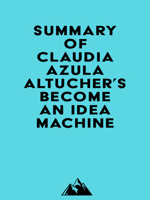 cover image of Summary of Claudia Azula Altucher's Become an Idea Machine